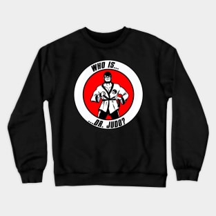 Who Is Dr. Judo?! Crewneck Sweatshirt